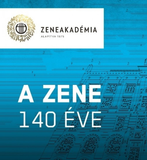 Zeneakadémia - A ZENE, 140 ÉVE